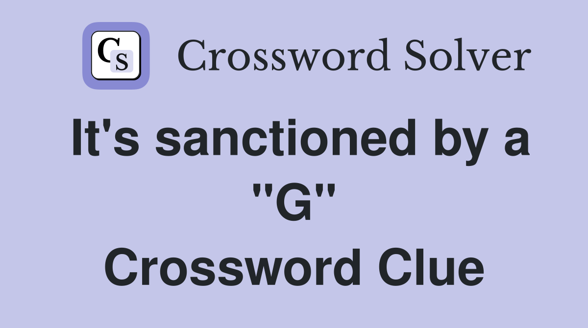 It's sanctioned by a "G" Crossword Clue