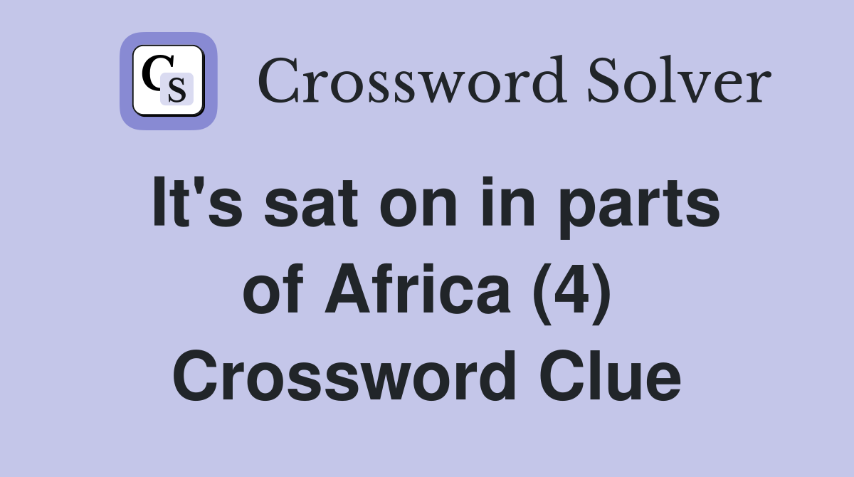 It's sat on in parts of Africa (4) Crossword Clue