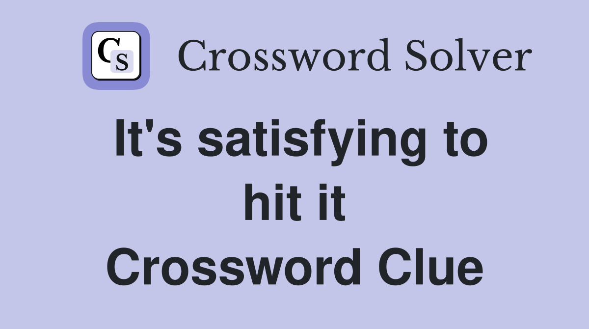 It's satisfying to hit it Crossword Clue