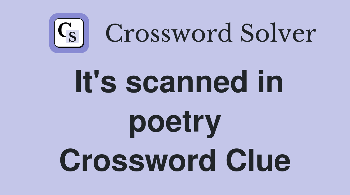 It's scanned in poetry Crossword Clue