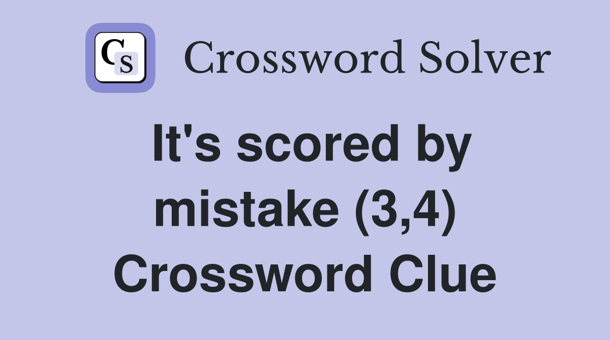 It's scored by mistake (3,4) Crossword Clue