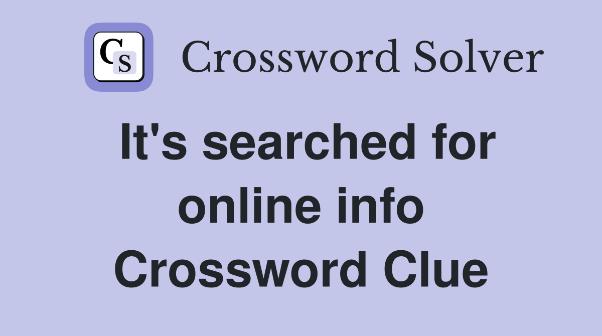 It's searched for online info Crossword Clue