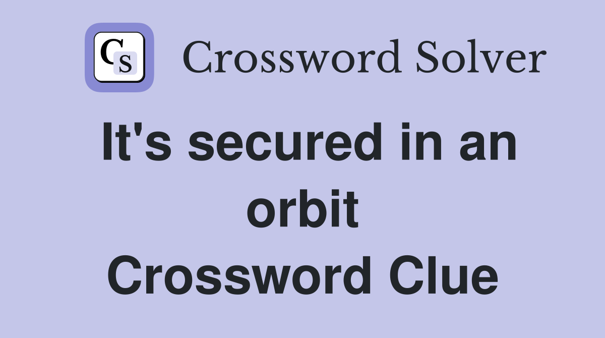 It's secured in an orbit Crossword Clue