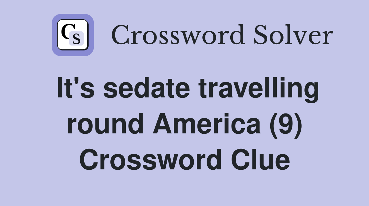 It's sedate travelling round America (9) Crossword Clue