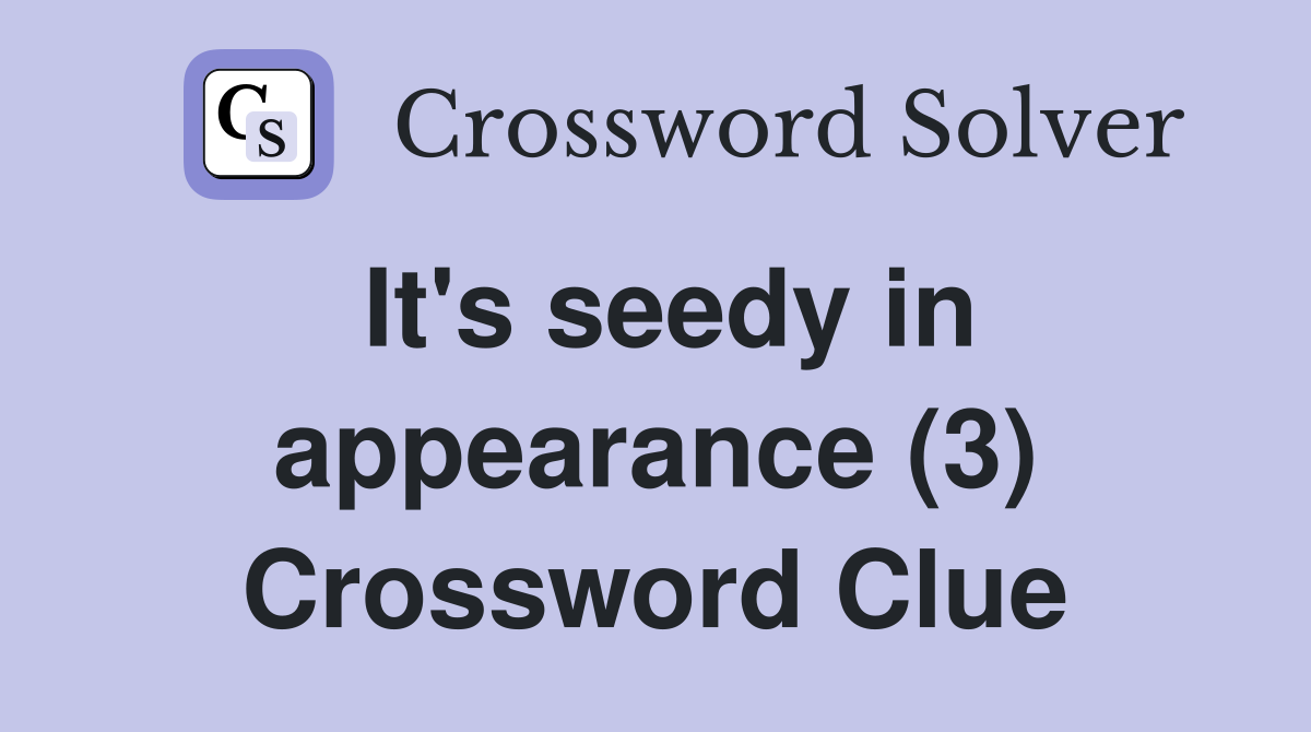It's seedy in appearance (3) Crossword Clue