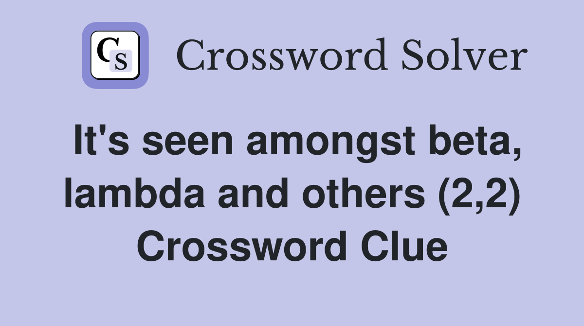 It's seen amongst beta, lambda and others (2,2) Crossword Clue