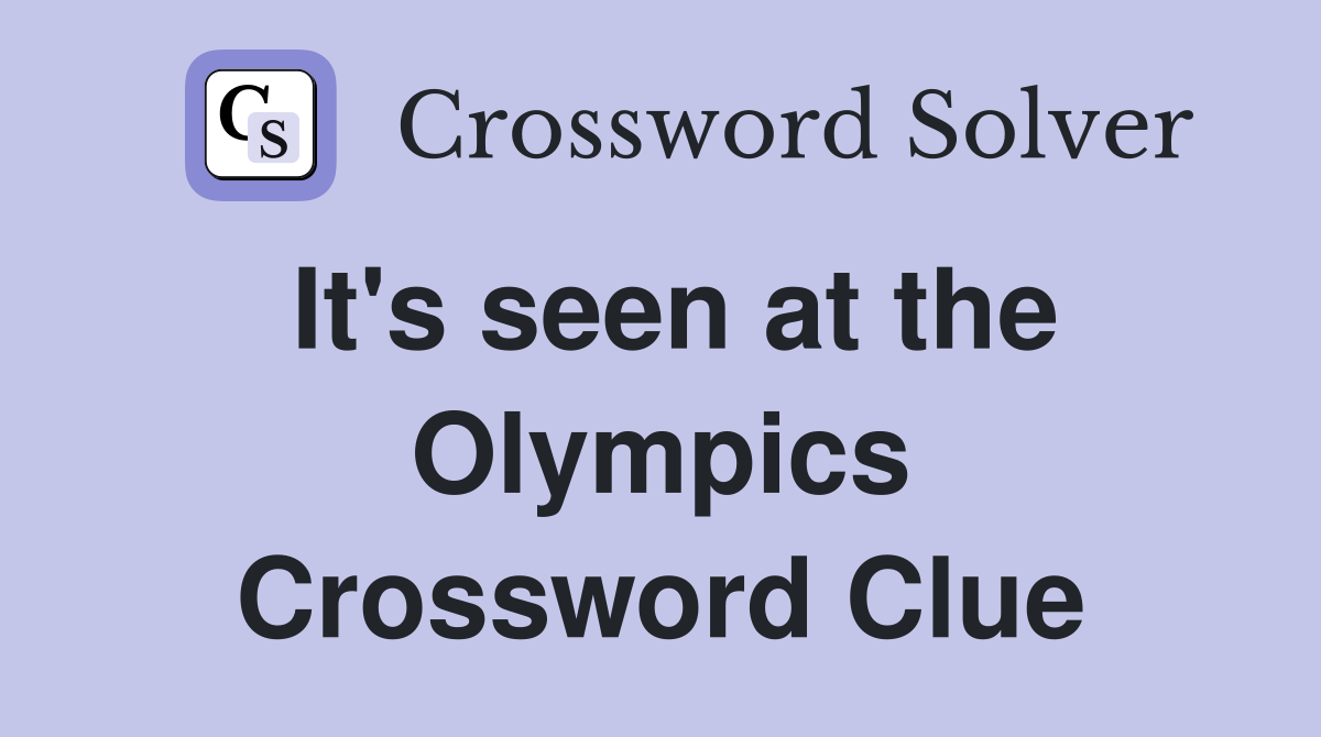 It's seen at the Olympics Crossword Clue