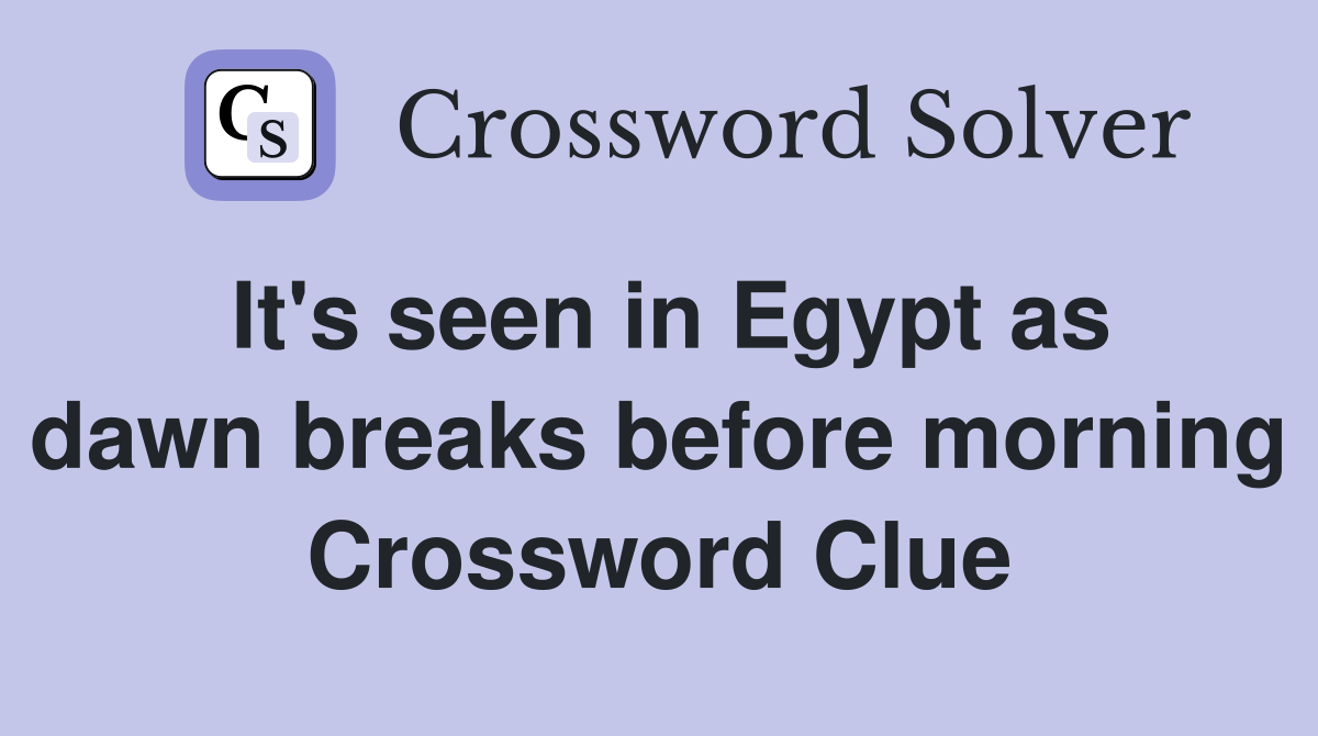 It's seen in Egypt as dawn breaks before morning Crossword Clue
