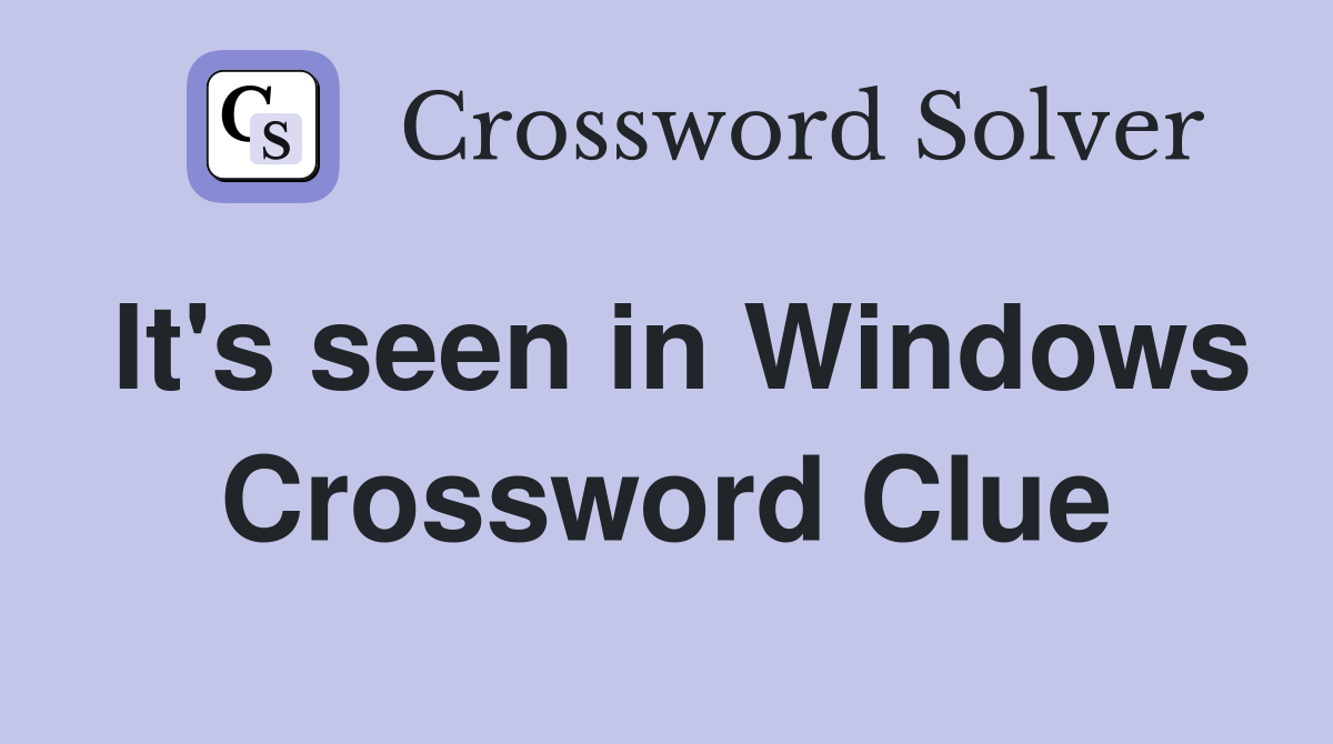 It's seen in Windows Crossword Clue