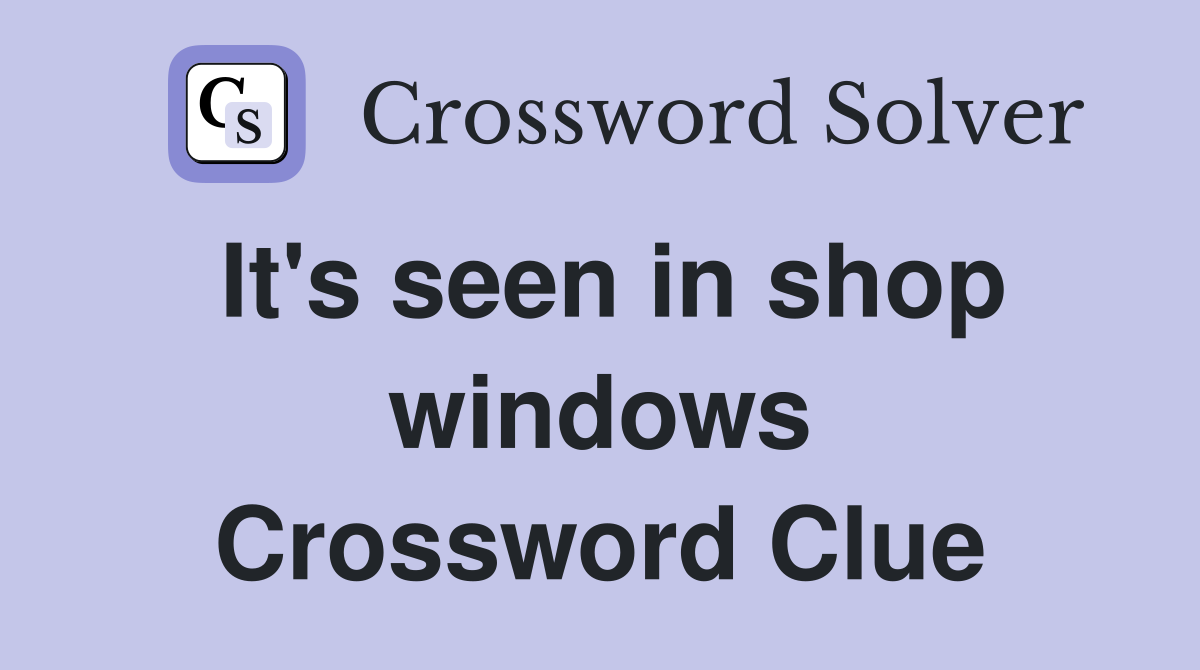 It's seen in shop windows Crossword Clue