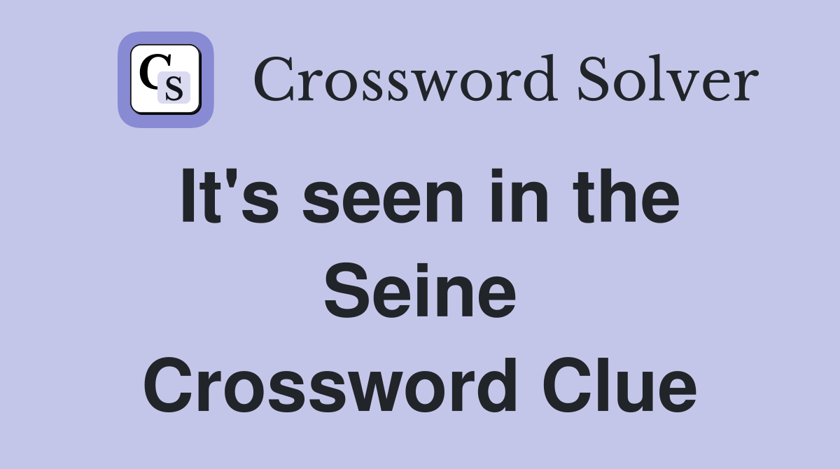 It's seen in the Seine Crossword Clue