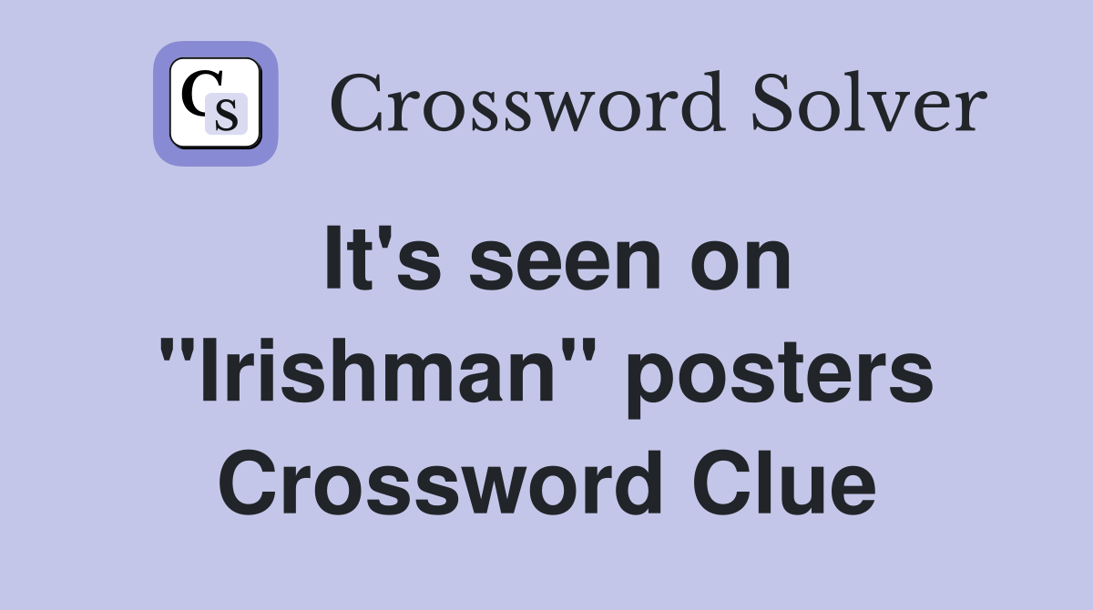 It's seen on ''Irishman'' posters Crossword Clue