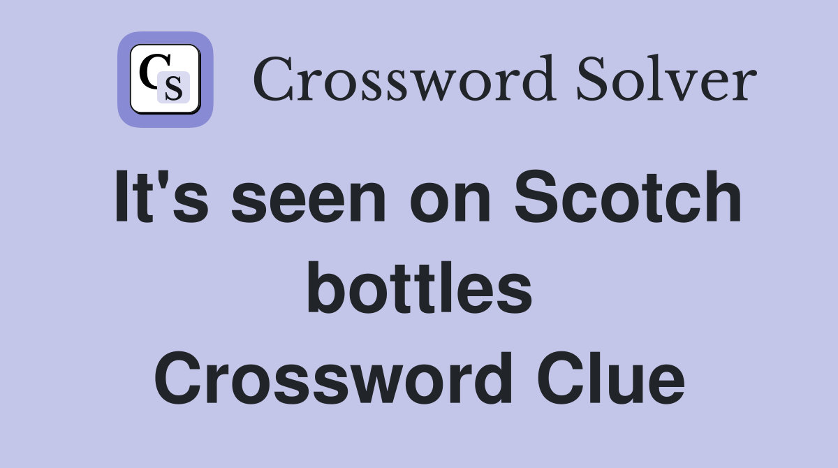 It's seen on Scotch bottles Crossword Clue