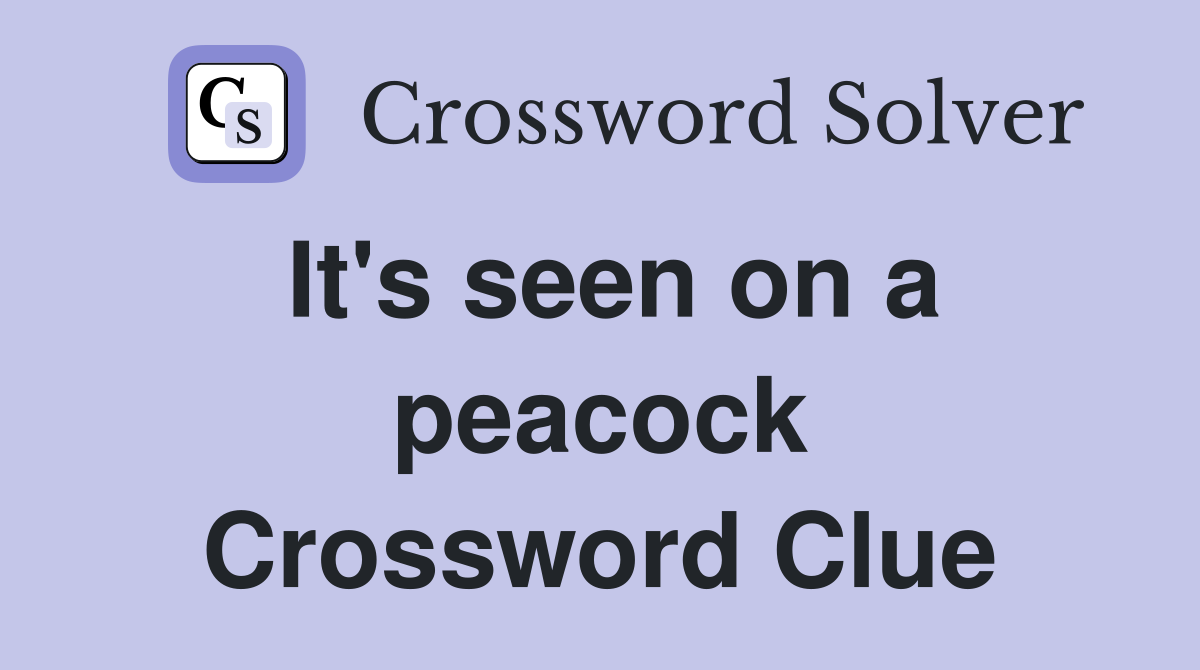 It's seen on a peacock Crossword Clue