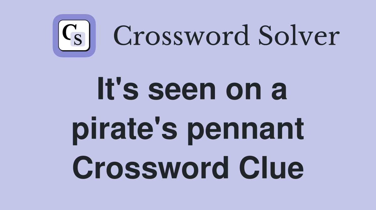 It's seen on a pirate's pennant Crossword Clue