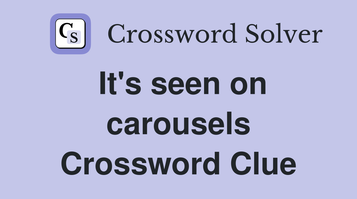It's seen on carousels Crossword Clue