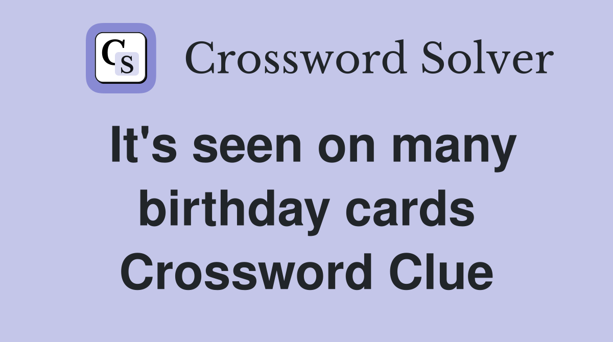 It's seen on many birthday cards Crossword Clue