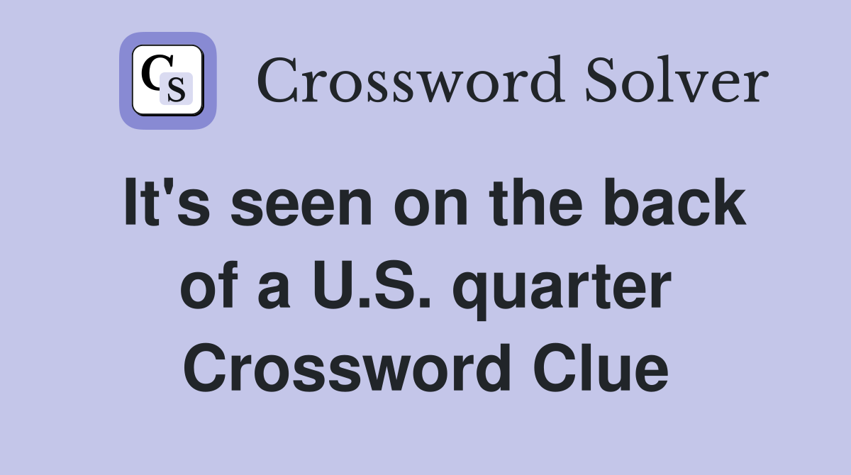 It's seen on the back of a U.S. quarter Crossword Clue