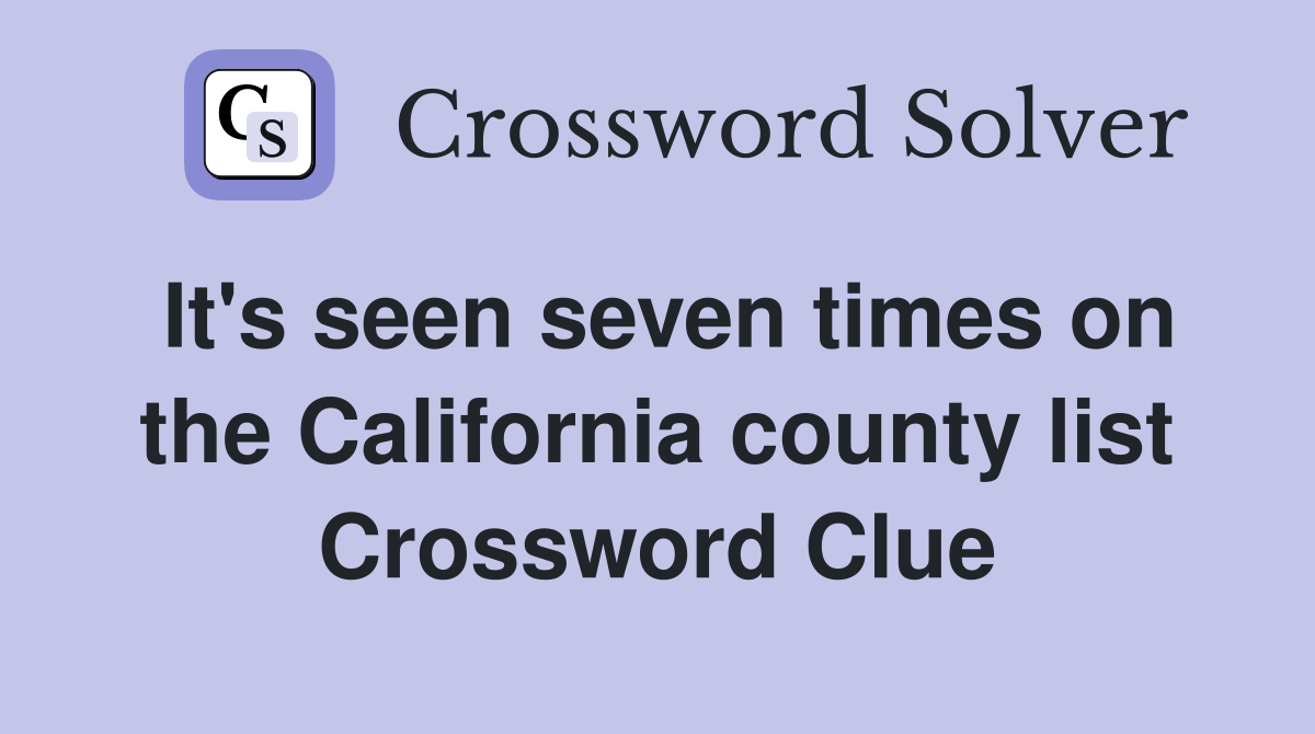 It's seen seven times on the California county list Crossword Clue