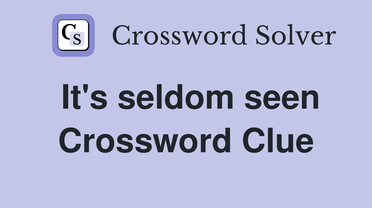 It's seldom seen Crossword Clue