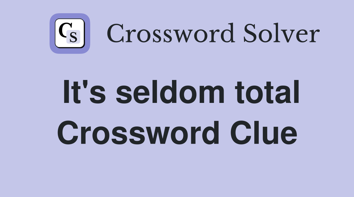 It's seldom total Crossword Clue