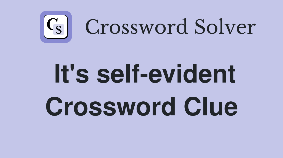 It's self-evident Crossword Clue