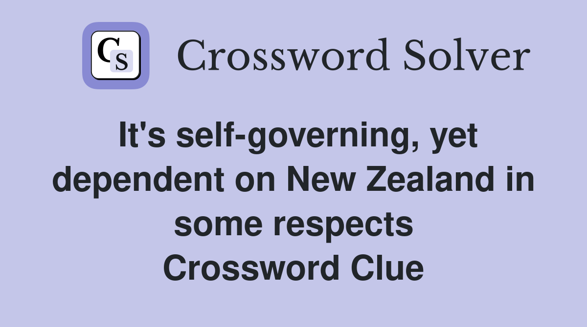 It's self-governing, yet dependent on New Zealand in some respects Crossword Clue
