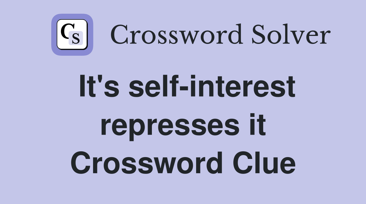 It's self-interest represses it Crossword Clue