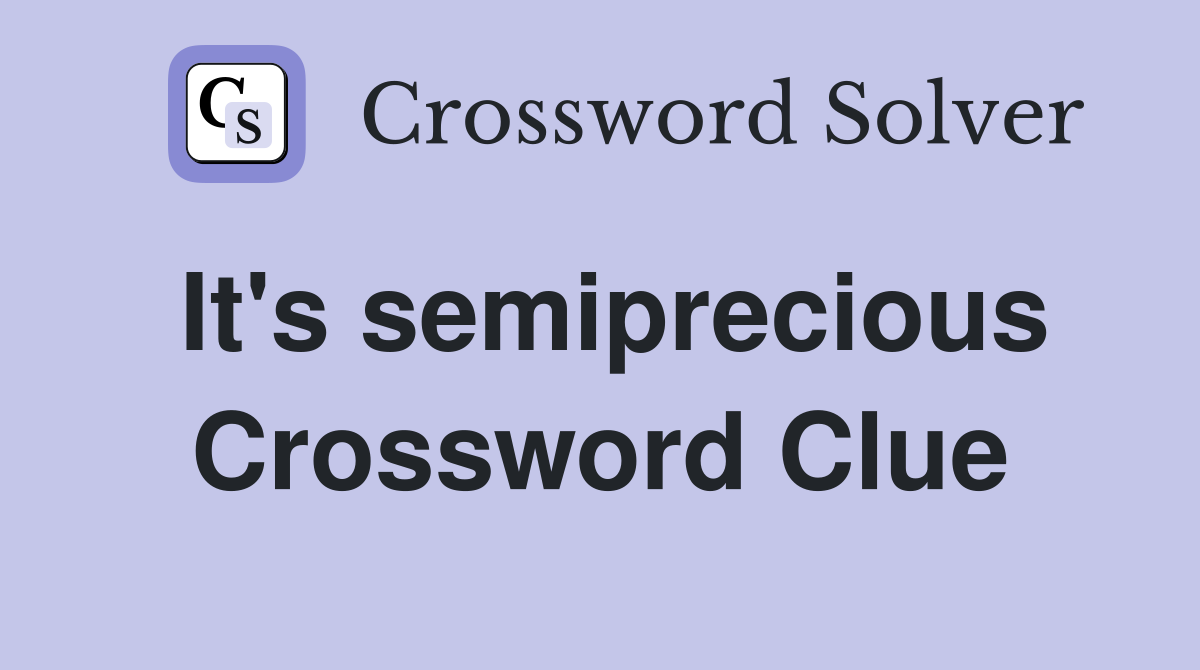 It's semiprecious Crossword Clue