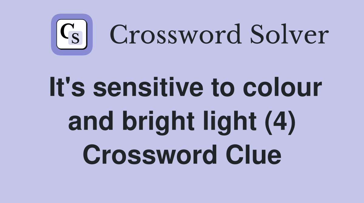 It's sensitive to colour and bright light (4) Crossword Clue