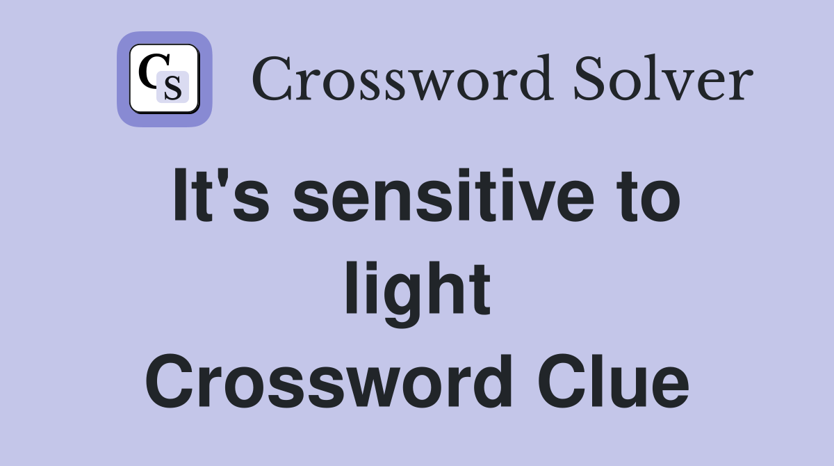It's sensitive to light Crossword Clue