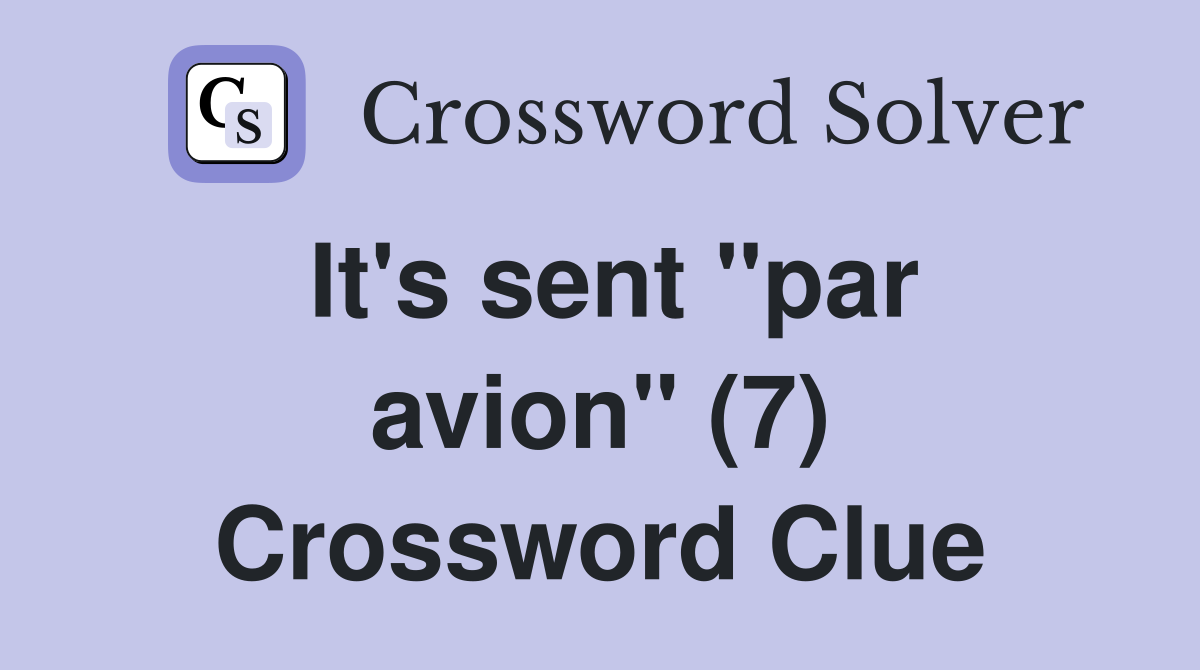 It's sent "par avion" (7) Crossword Clue