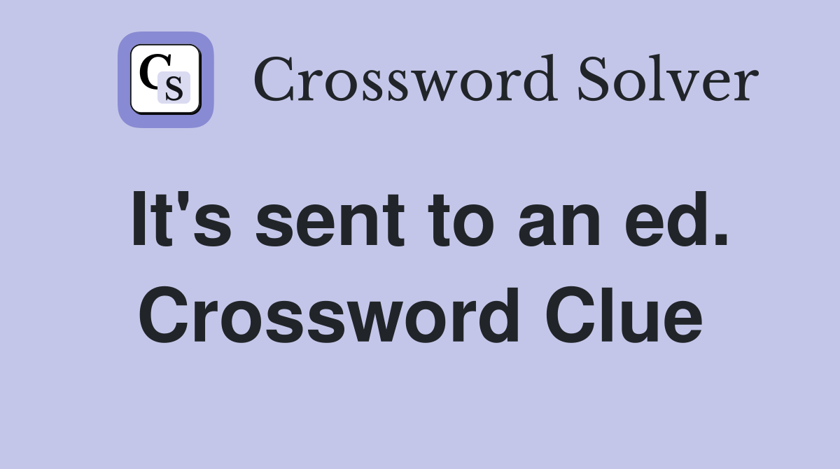 It's sent to an ed. Crossword Clue
