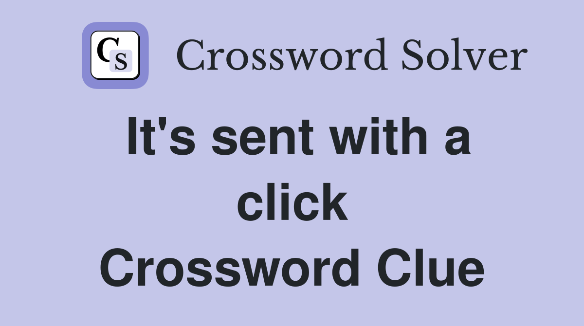 It's sent with a click Crossword Clue