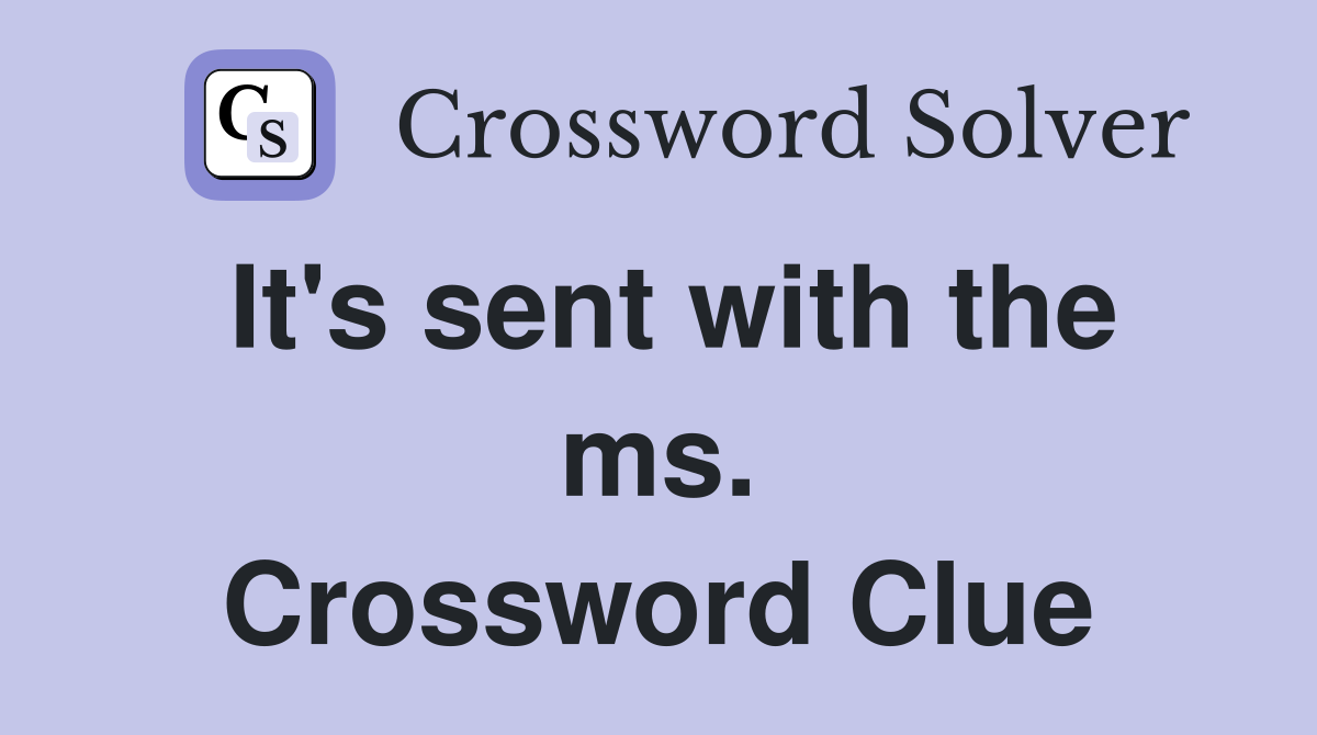 It's sent with the ms. Crossword Clue