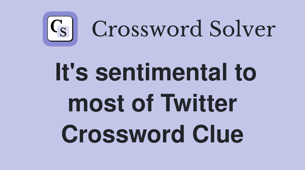 It's sentimental to most of Twitter Crossword Clue