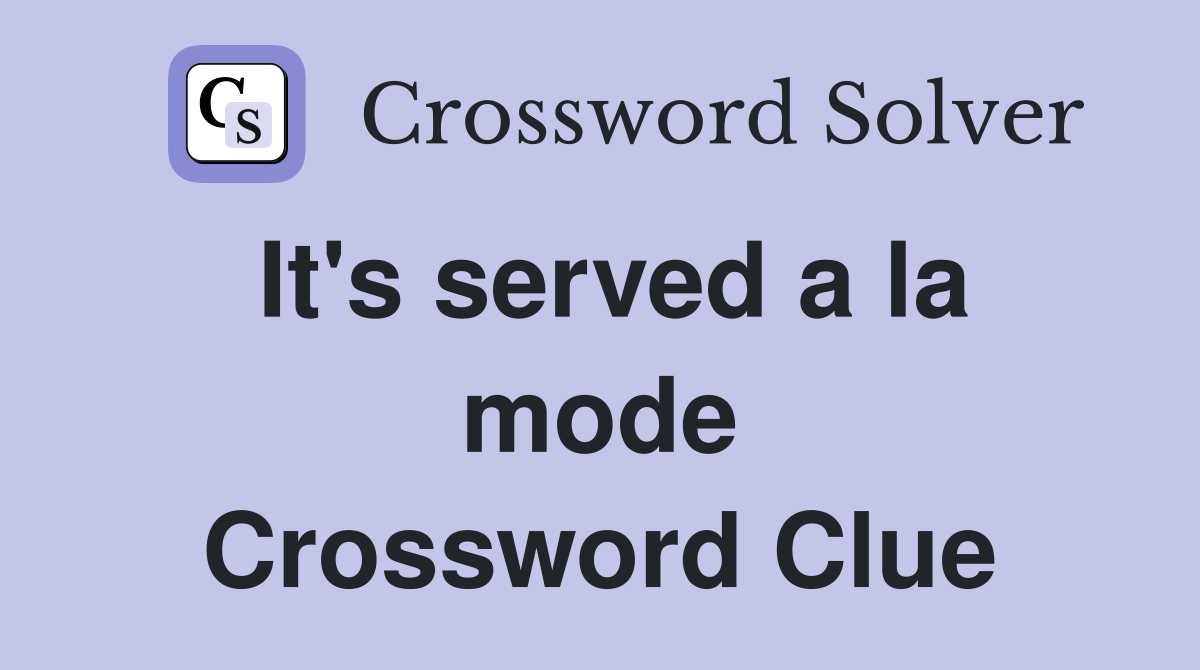 It's served a la mode Crossword Clue