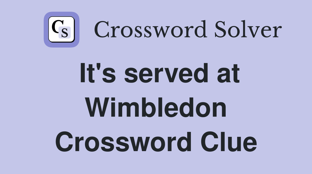 It's served at Wimbledon Crossword Clue