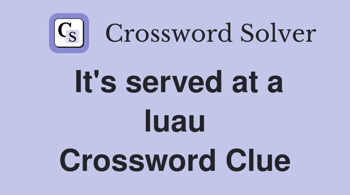 It's served at a luau Crossword Clue