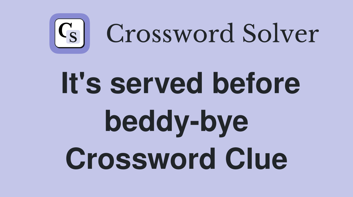It's served before beddy-bye Crossword Clue