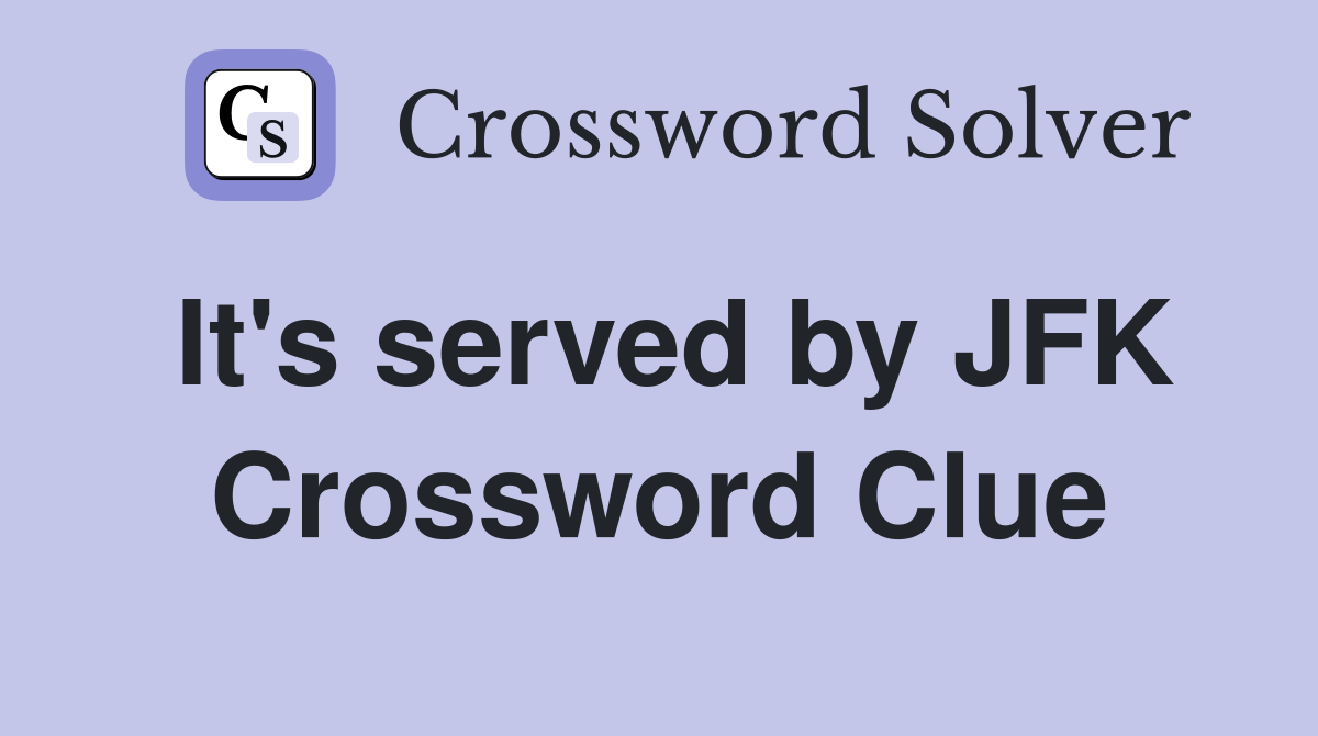 It's served by JFK Crossword Clue