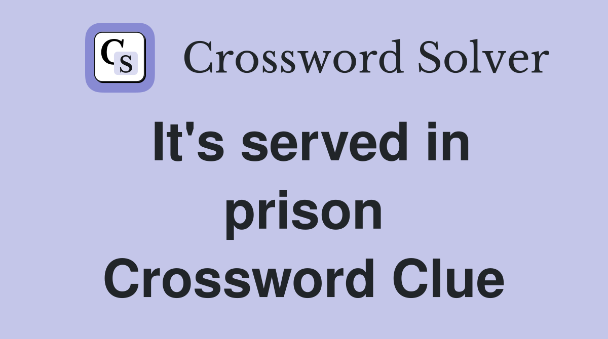 It's served in prison Crossword Clue