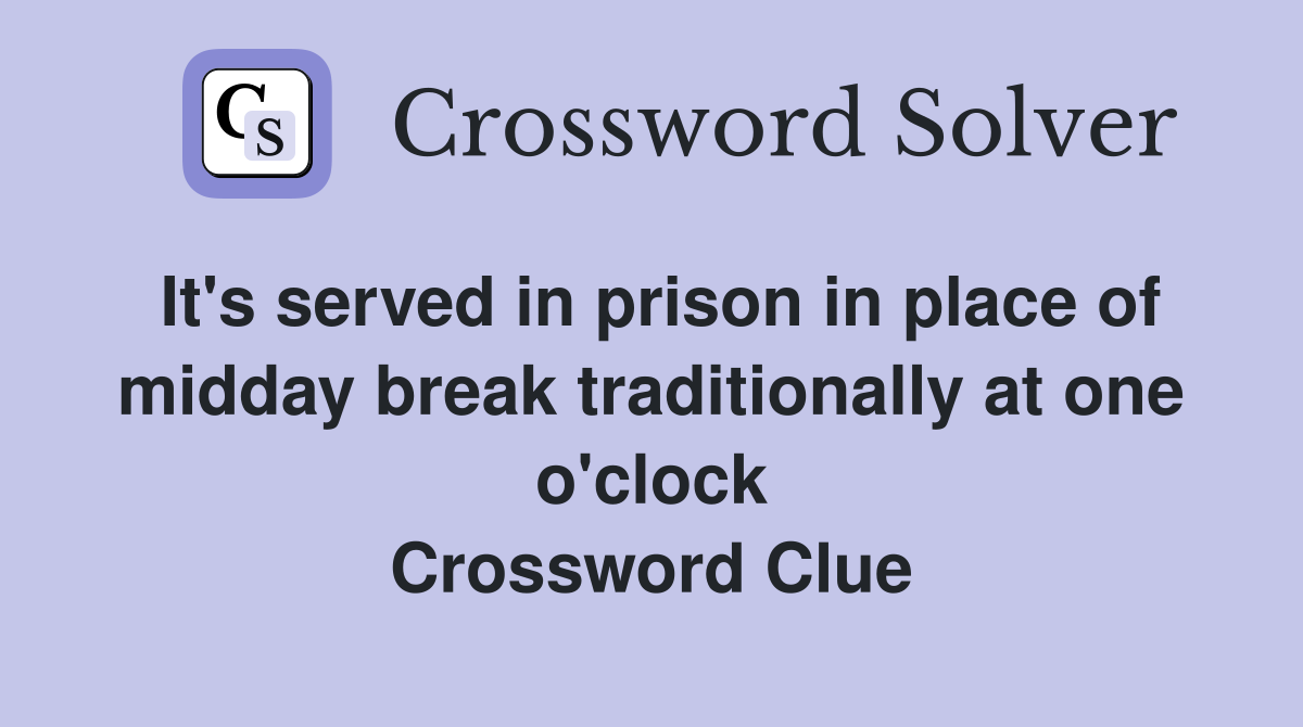 It's served in prison in place of midday break traditionally at one o'clock Crossword Clue