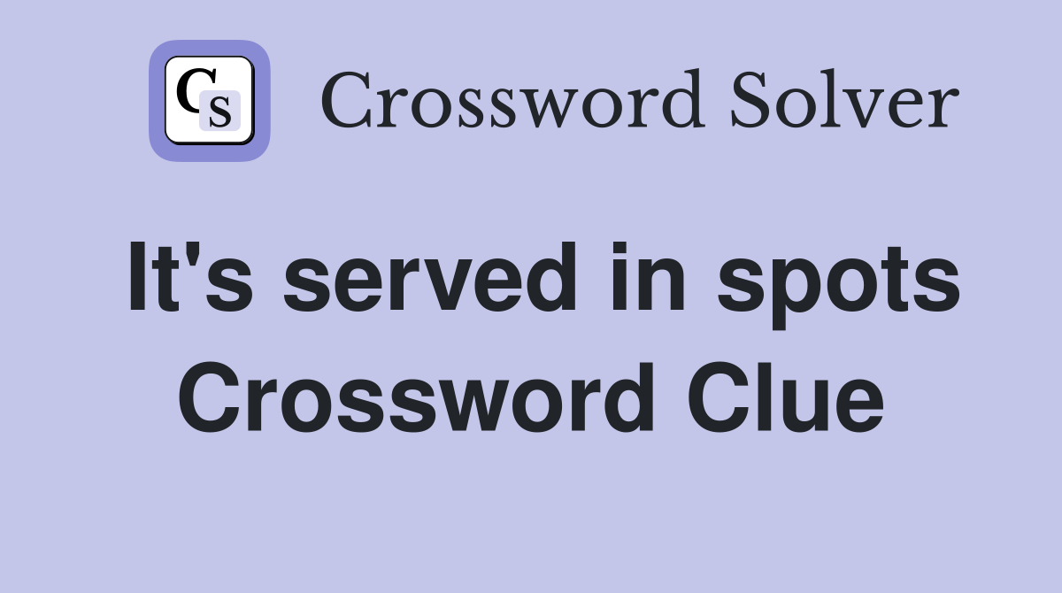 It's served in spots Crossword Clue