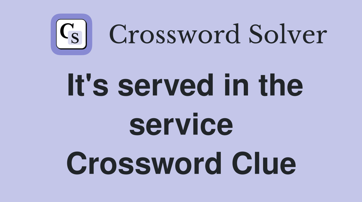 It's served in the service Crossword Clue