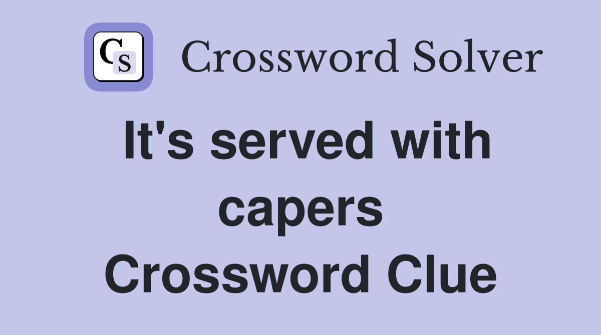 It's served with capers Crossword Clue