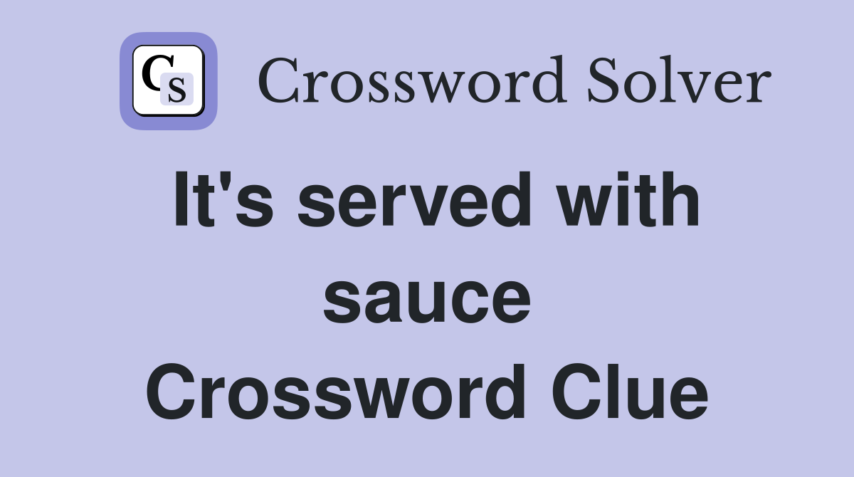 It's served with sauce Crossword Clue