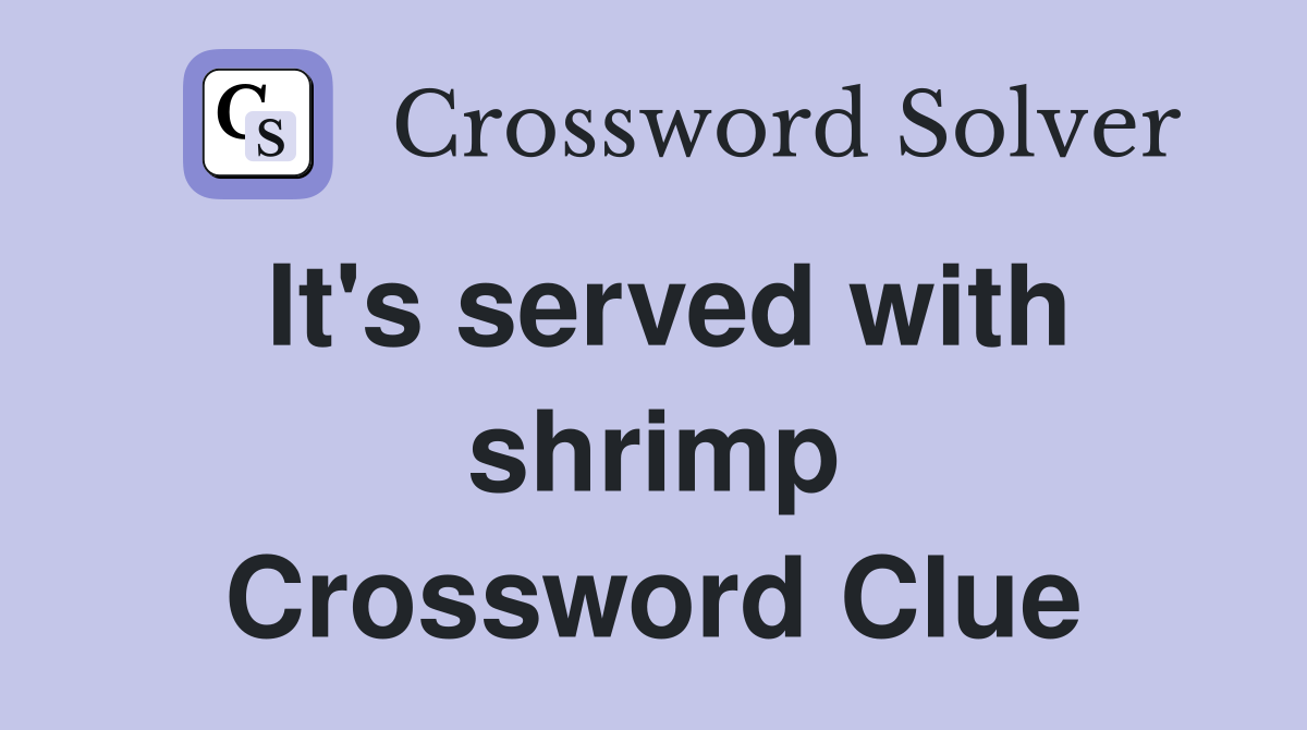 It's served with shrimp Crossword Clue
