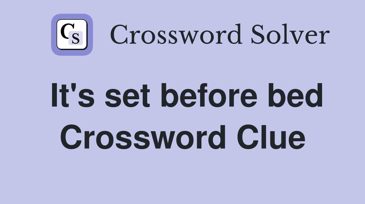 It's set before bed Crossword Clue