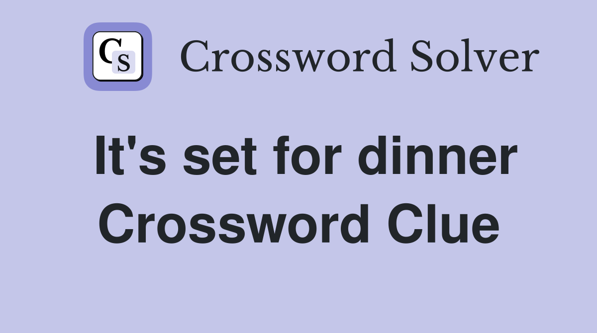 It's set for dinner Crossword Clue